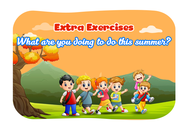 Unit 20: What are you going to do this summer? - Extra Exercises
