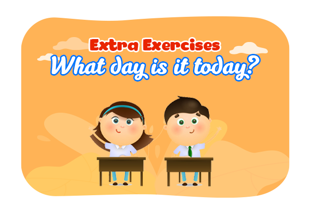 Unit 3: What day is it today - Extra Exercises