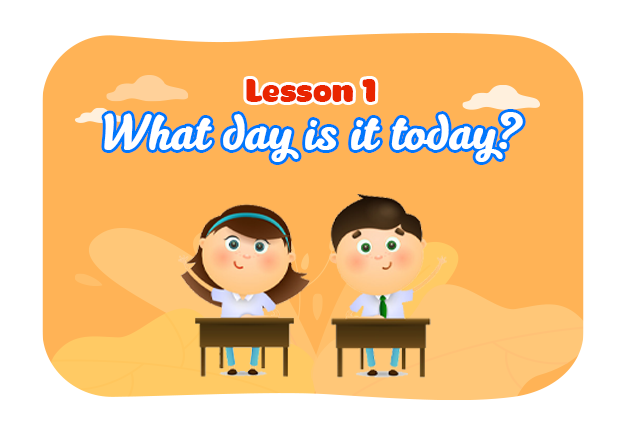 Unit 3: What day is it today - Lesson 1