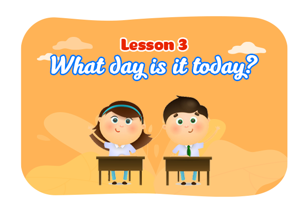 Unit 3: What day is it today - Lesson 3