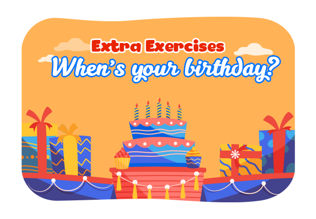 Unit 4: When's your birthday? - Extra Exercises