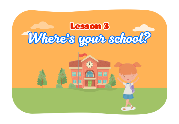 Unit 6: Where's your school? - Lesson 3