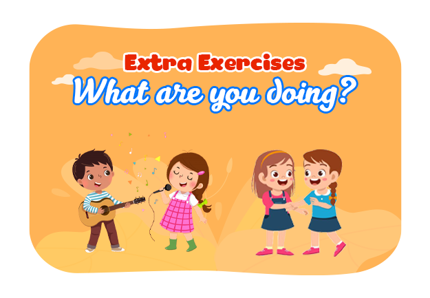 Unit 9: What are they doing? - Extra Exercises