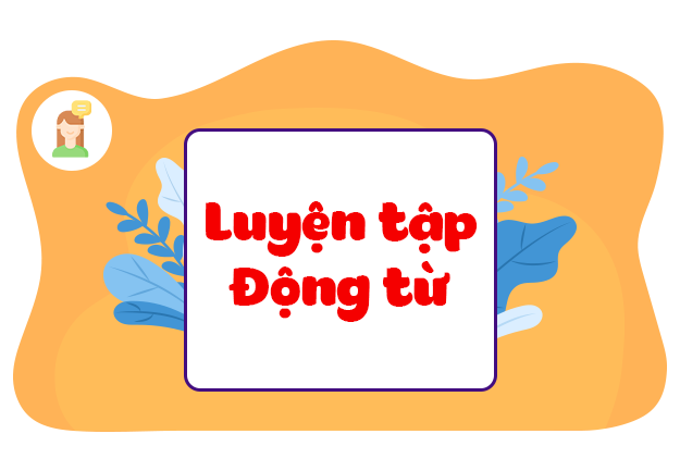 Luyện tập về động từ