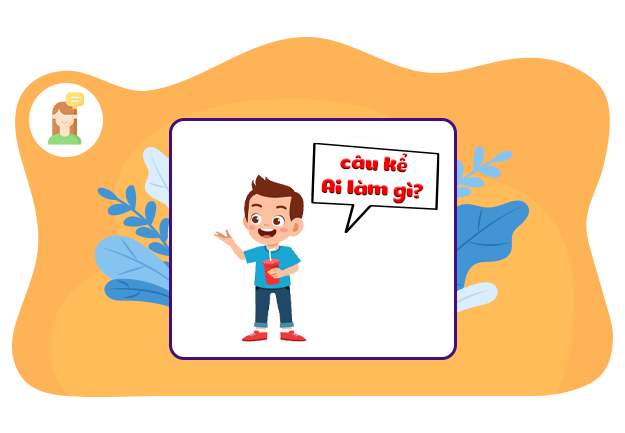 Câu kể Ai làm gì?