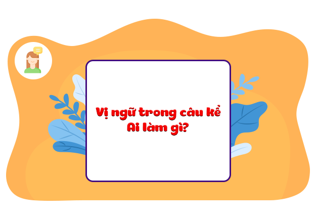 Vị ngữ trong câu kể Ai làm gì?