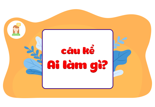 Luyện tập về câu kể Ai làm gì?