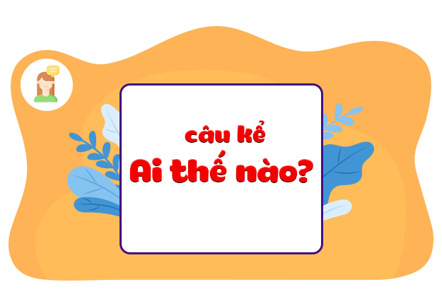 Câu kể Ai thế nào?