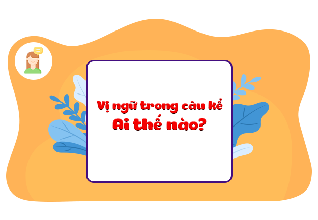 Vị ngữ trong câu kể Ai thế nào?