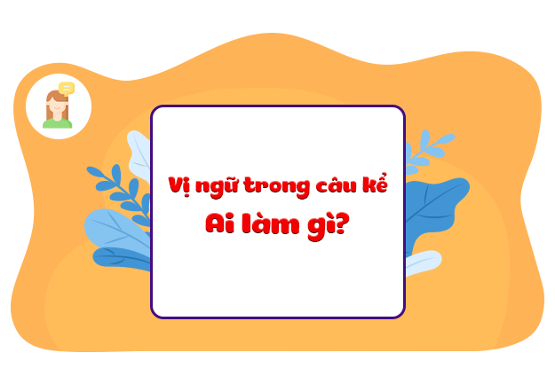 Vị ngữ trong câu kể Ai là gì?