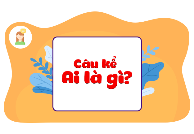 Luyện tập về câu kể Ai là gì?