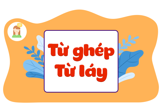 Luyện tập về từ ghép và từ láy (Phần 2)