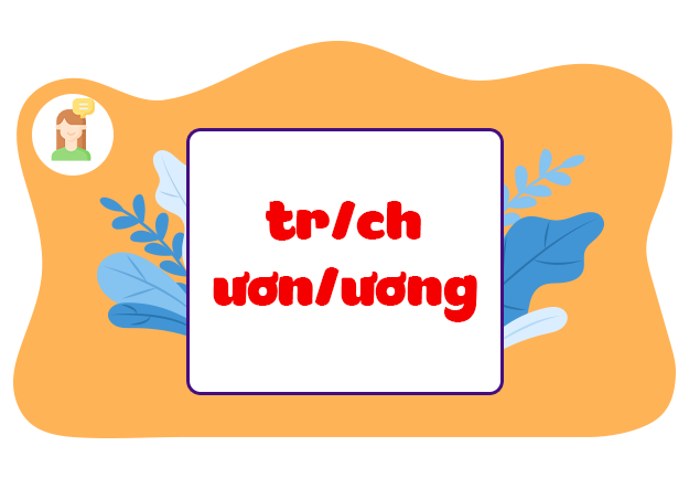 Luyện tập: Phân biệt tr/ch, ươn/ương