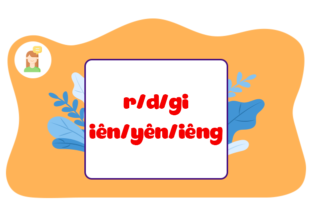 Luyện tập: Phân biệt r/d/gi, iên/yên/iêng