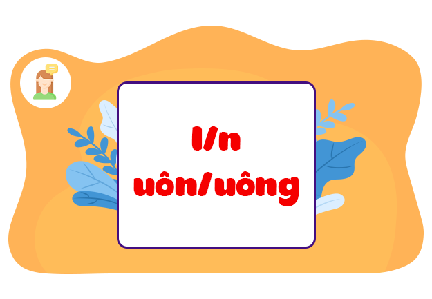 Luyện tập: Phân biệt l/n, uôn/uông