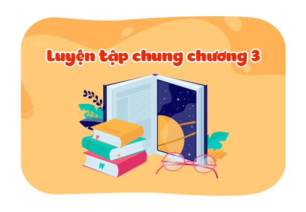 Luyện tập chung chương 3.