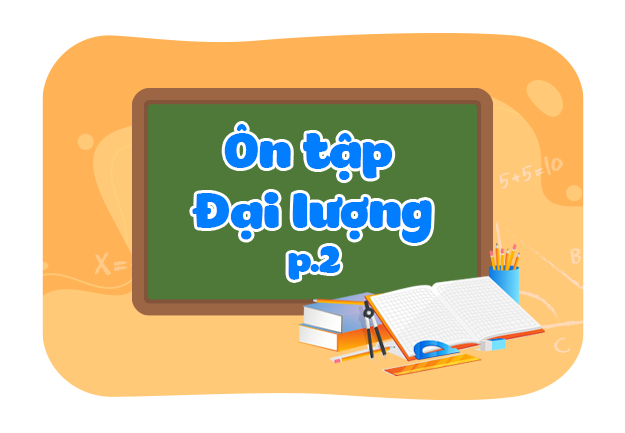 Ôn tập về đại lượng (Phần 2)