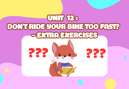 Unit 12: Don't ride your bike too fast? - Extra Exercises (p.1)