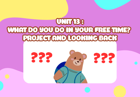 Unit 13: What do you do in your free time? - Project and Looking back