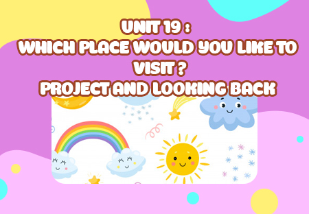 Unit 19: Which place would you like to visit? - Project and Looking back