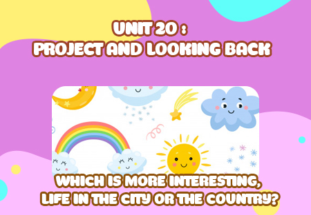Unit 20: Which is more interesting, life in the city or the country? - Project and Looking back