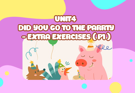 Unit 4: Did you go to the party? - Extra Exercises (p.1)