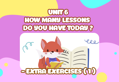 Unit 6: How many lessons do you have today? - Extra Exercises (p.1)