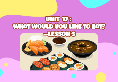 Unit 17: What would you like to eat? - Lesson 3
