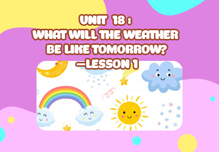 Unit 18: What will the weather be like tomorrow? - Lesson 1