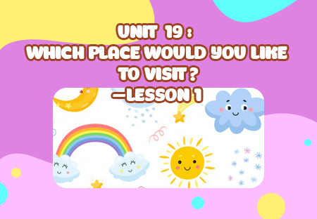 Unit 19: Which place would you like to visit?- Lesson 1