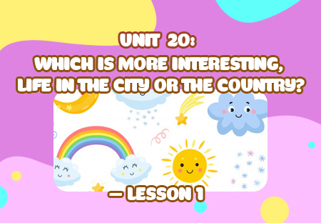 Unit 20: Which is more interesting, life in the city or the country? - Lesson 1