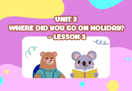Unit 3: Where did you go on holiday? - Lesson 3
