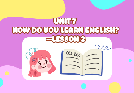 Unit 7: How do you learn English? - Lesson 2