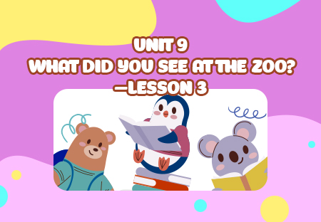 Unit 9: What did you see at the zoo? - Lesson 3