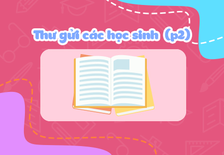 Thư gửi các học sinh (Phần 2)