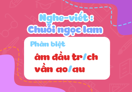 Nghe - viết: Chuỗi ngọc lam. Phân biệt âm đầu tr/ch, vần ao/au