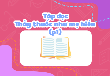 Thầy thuốc như mẹ hiền (Phần 1)