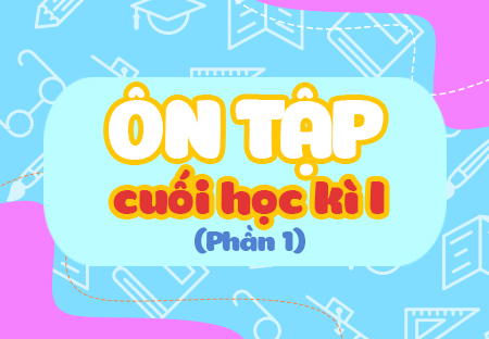 Ôn tập cuối học kì I (Phần 1)