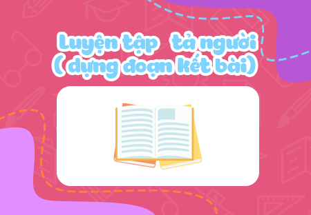Luyện tập tả người (dựng đoạn kết bài)
