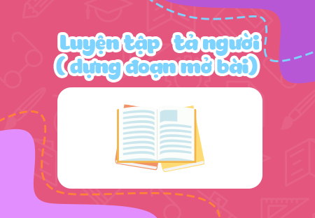Luyện tập tả người (dựng đoạn mở bài)