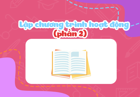 Lập chương trình hoạt động (Phần 2)