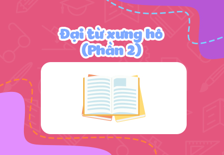 Đại từ và đại từ xưng hô (Phần 2)