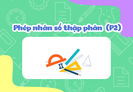 Phép nhân số thập phân (P2)