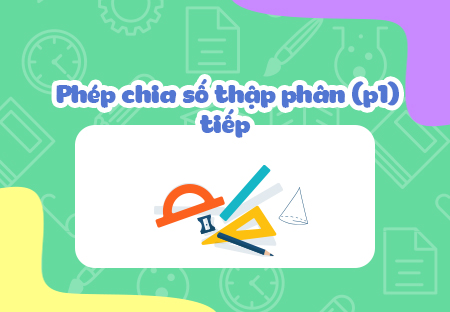 Phép chia số thập phân (P1) (tiếp)