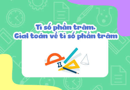 Tỉ số phần trăm. Giải toán về tỉ số phần trăm