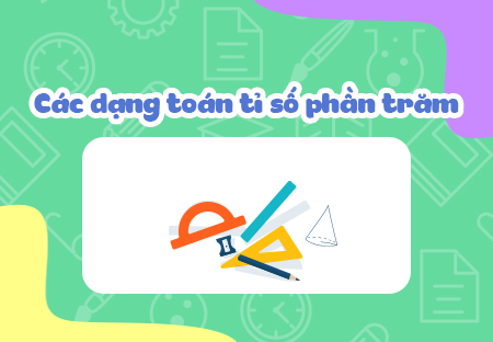 Các dạng toán tỉ số phần trăm
