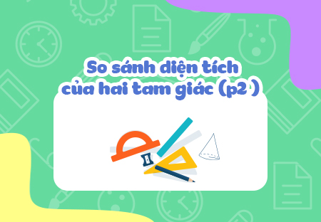 So sánh diện tích của hai tam giác (phần 2)