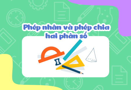 Phép nhân và phép chia hai phân số (tiếp)