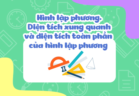 Hình lập phương. Diện tích xung quanh và diện tích toàn phần của hình lập phương