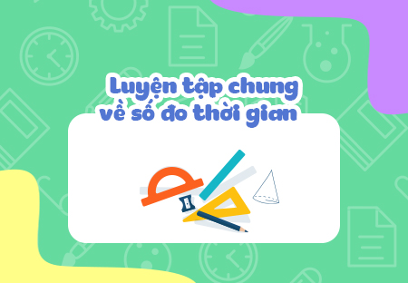 Luyện tập chung về đơn vị đo thời gian